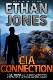 The CIA Connection: A Justin Hall Spy Thriller - Ethan Jones
