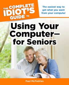 The Complete Idiot's Guide to Using Your Computer - for Seniors