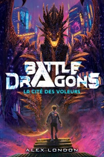BATTLE DRAGONS - Tome 1 - La cité des voleurs by Alex London