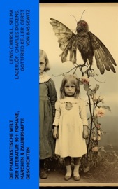 Die phantastische Welt der Literatur: 90+ Romane, Märchen & Zauberhafte Geschichten - Lewis Carroll, Selma Lagerlöf, Charles Dickens, Gottfried Keller, Gerdt von Bassewitz, Rosalie Koch, Oscar Wilde, The Brothers Grimm, Carlo Collodi, E.T.A. Hoffmann, Hans Christian Andersen, Dorothea Schlegel, Heinrich Seidel, Friedrich de la Motte Fouqué, Gustav Weil & Lothar Meggendorfer