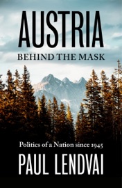 Austria Behind the Mask - Paul Lendvai