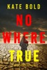 Book Nowhere True (A Harley Cole FBI Suspense Thriller—Book 11)