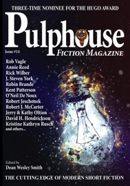 Pulphouse Fiction Magazine Issue Fourteen - Dean Wesley Smith, Kristine Kathryn Rusch, Annie Reed, B.A. Paul, Brenda Carre, Dory Crowe, Anthea Sharp, Robert J. McCarter, O'Neil De Noux, Kent Patterson, Michael D. Britton, Rick Wilber, Robert Jeschonek, Rob Vagle, R.W. Wallace, J. Steven York, Robin Brande, Alexandria Blaelock, C.A. Rowland, Kathy and Jerry Oltion & David H. Hendrickson