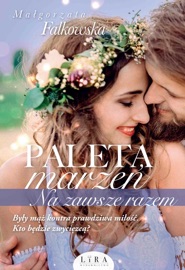 Paleta marzeń. Na zawsze razem - Małgorzata Falkowska