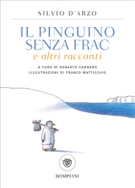 Il pinguino senza frac e altri racconti - Silvio D'Arzo & Roberto Carnero
