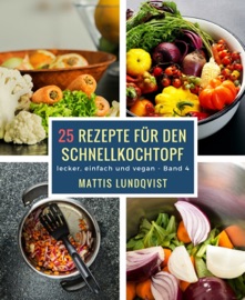 25 Rezepte für den Schnellkochtopf - Mattis Lundqvist