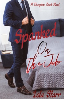 Spanked On The Job: A Discipline Quick Read by Lola Starr