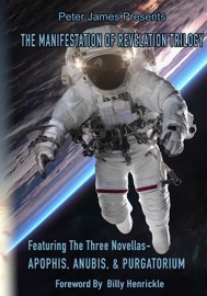 The Manifestation of Revelation Trilogy Featuring Apophis, Anubis & Purgatorium. - Peter James