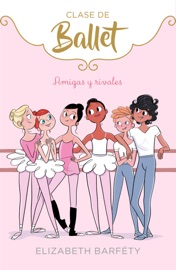 Amigas y rivales (Clase de Ballet 1) - Elizabeth Barfety