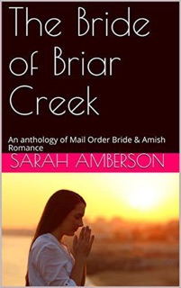 The Bride of Briar Creek An Anthology of Mail Order Bride & Amish Romance by Sarah Amberson