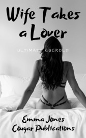 Wife Takes a Lover: Ultimate Cuckold - Emma Jones
