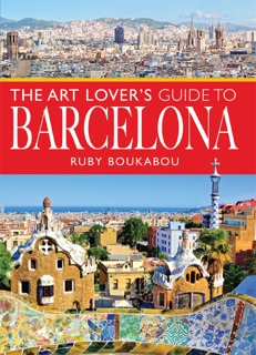 The Art Lover's Guide to Barcelona by Ruby Boukabou