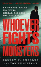 Whoever Fights Monsters - Robert K. Ressler, Tom Shachtman &amp; Charles Spicer Cover Art