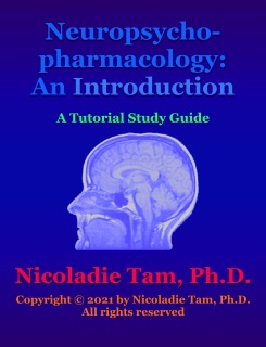 An Introduction to Neuropsychopharmacology: A Tutorial Study Guide by Nicoladie Tam, Ph.D.