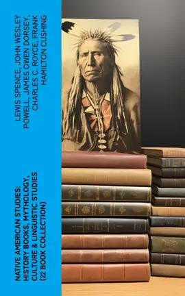 Read: Native American Studies: History Books, Mythology, Culture & Linguistic Studies (22 Book Book Collection)