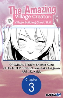 The Amazing Village Creator: Slow Living with the Village Building Cheat Skill #003 by Shichio Kuzu, Yasutaka Isegawa & j1 Kaido
