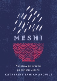 Meshi. Kulinarny przewodnik po kulturze Japonii - Lucyna Wierzbowska & Katherine Tamiko Arguile