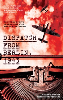 Dispatch from Berlin, 1943 by Thorsten Perl & Anthony Cooper