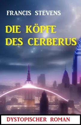 Read: Book Die Köpfe des Cerberus: Dystopischer Roman
