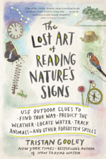 The Lost Art of Reading Nature's Signs: Use Outdoor Clues to Find Your Way, Predict the Weather, Locate Water, Track Animals - and Other Forgotten Skills (Natural Navigation) - Tristan Gooley Cover Art
