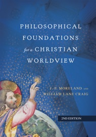 Philosophical Foundations for a Christian Worldview - J. P. Moreland & William Lane Craig