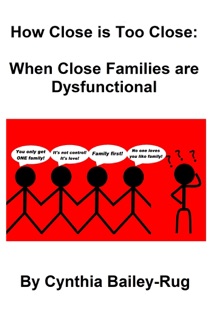 How Close is Too Close: When Close Families are Dysfunctional by Cynthia Bailey-Rug