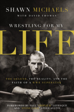 Wrestling for My Life - Shawn Michaels &amp; David Thomas Cover Art