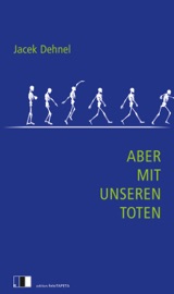 Aber mit unseren Toten - Jacek Dehnel