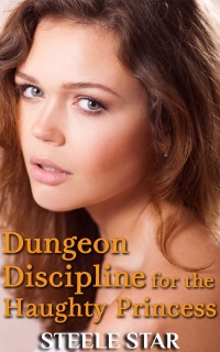 Dungeon Discipline For The Haughty Princess by Steele Star