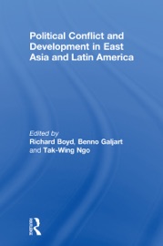 Political Conflict and Development in East Asia and Latin America - Richard Boyd, Galjart Benno & Tak-Wing Ngo