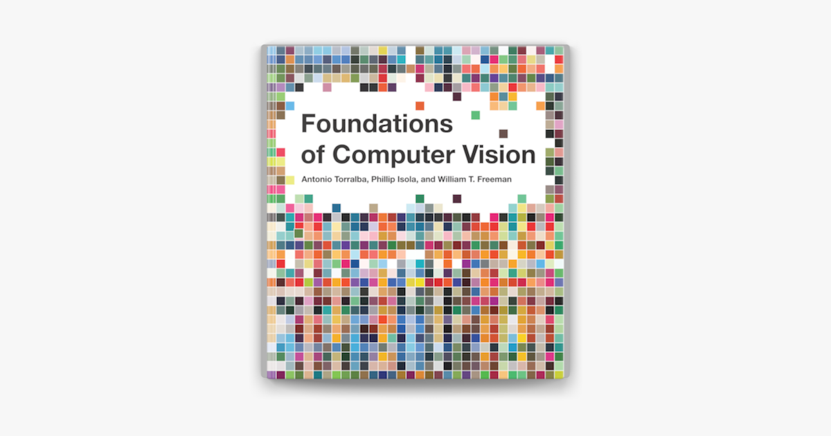‎Foundations of Computer Vision by Antonio Torralba, Phillip Isola & William T. Freeman on Apple