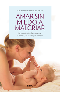 Amar sin miedo a malcriar Book Cover