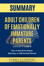 Adult Children of Emotionally Immature Parents by Lindsay Gibson Summary - Turbo-Learning Cover Art