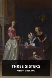 Three Sisters - Anton Chekhov
