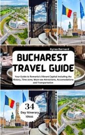 BUCHAREST TRAVEL GUIDE 2024-2025