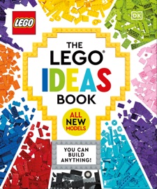 The LEGO Ideas Book - Simon Hugo, Tori Kosara, Julia March & Catherine Saunders