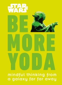 Star Wars: Be More Yoda - Christian Blauvelt