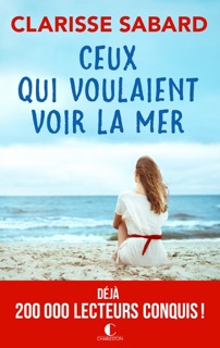 Ceux qui voulaient voir la mer by Clarisse Sabard