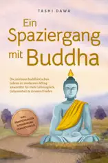 Ein Spaziergang mit Buddha: Die zeitlosen buddhistischen Lehren im modernen Alltag anwenden für mehr Lebensglück, Gelassenheit & inneren Frieden - inkl. Praxisübungen & Ernährung im Buddhismus