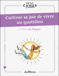 Petit cahier d'exercices : Cultiver sa joie de vivre au quotidien by Jean Augagneur & Anne van Stappen
