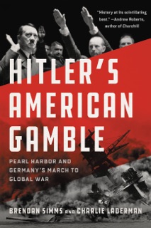 Hitler's American Gamble by Brendan Simms & Charlie Laderman