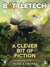 BattleTech: A Clever Bit of Fiction (A Kell Hounds Story, #3) - Michael A. Stackpole