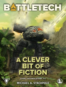 BattleTech: A Clever Bit of Fiction (A Kell Hounds Story, #3)