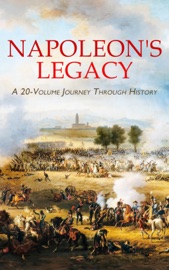 Napoleon's Legacy: A 20-Volume Journey Through History - Leo Tolstoy, Alexandre Dumas, L. Mühlbach, Arthur Conan Doyle, Joseph Conrad, Eleanor C. Price, Emile Erckmann, Alexandre Chatrian, Frederick Whishaw, Max Pemberton, Henry Seton Merriman, G. A. Henty, James Grant, Warwick Deeping & Charles Downer Hazen
