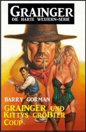 Grainger und Kittys größter Coup: Grainger - die harte Western-Serie - Barry Gorman