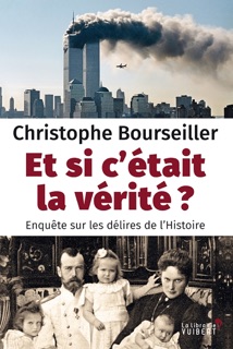 Et si c'était la vérité ? - Enquête sur les délires de l'Histoire by Christophe Bourseiller