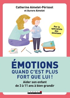 Émotions, quand c'est plus fort que lui ! by Aurore Aimelet & Catherine Aimelet-Perissol