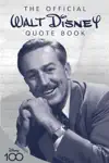 The Official Walt Disney Quote Book by Walter E. Disney & Staff of the Walt Disney Archives Book Summary, Reviews and Downlod