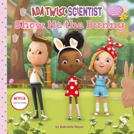 Ada Twist, Scientist: Show Me the Bunny - Netflix & Gabrielle Meyer