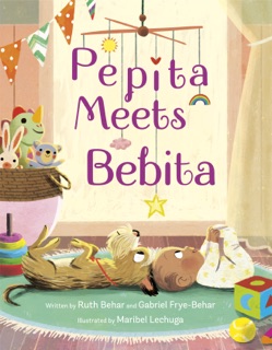 Pepita Meets Bebita by Ruth Behar, Gabriel Frye-Behar & Maribel Lechuga